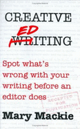 Creative Editing: Spot What's Wrong with Your Writing Before an Editor Does - Mackie, Mary