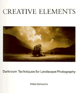 Creative Elements: Darkroom Techniques for Landscape Photography - Ephraums, Eddie, and Watson-Guptill Publishing