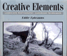 Creative Elements: Landscape Photography-Darkroom Techniques - Ephraums, Eddie