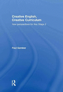 Creative English, Creative Curriculum: New Perspectives for Key Stage 2