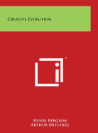 Creative Evolution - Bergson, Henri, and Mitchell, Arthur, Sir