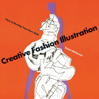 Creative Fashion Illustration: How to Develop Your Own Style - McKenzie, Stuart