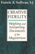 Creative Fidelity: Weighing and Interpreting Documents of the Magisterium