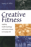 Creative Fitness: Applying Health Psychology and Exercise Science to Everyday Life