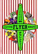 Creative Flyer Graphics: A Showcase of Quality Designs for Handbills, Flyers, and Leaflets = Chirashi Gurafikkusu