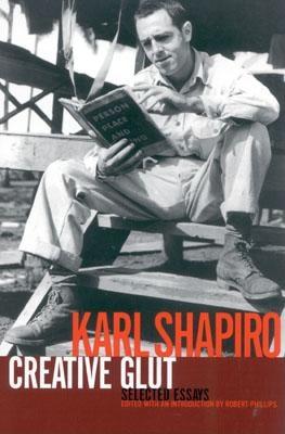 Creative Glut: Selected Essays - Shapiro, Karl