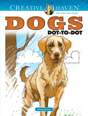 Creative Haven Dogs Dot-To-Dot Coloring Book - Roytman, Arkady
