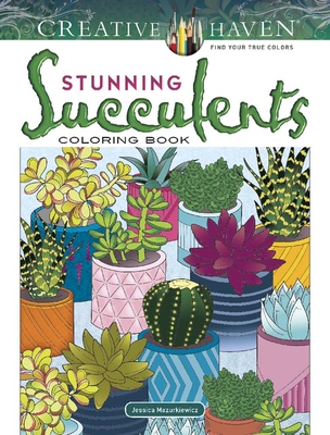 Creative Haven Stunning Succulents Coloring Book - Mazurkiewicz, Jessica