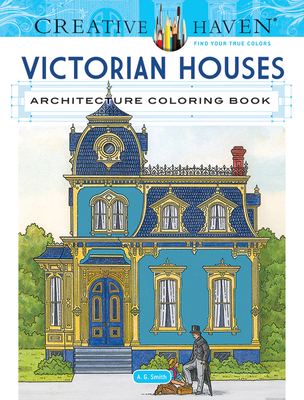 Creative Haven Victorian Houses Architecture Coloring Book - Smith, A G
