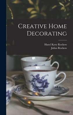 Creative Home Decorating - Rockow, Hazel Kory 1909-, and Rockow, Julius 1912- Joint Author (Creator)