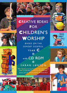 Creative Ideas for Children's Worship Year C: Based on the Sunday Gospels