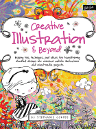 Creative Illustration & Beyond: Inspiring Tips, Techniques, and Ideas for Transforming Doodled Designs into Whimsical Artistic Illustrations and Mixed-Media Projects