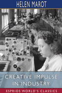 Creative Impulse in Industry (Esprios Classics): A Proposition for Educators