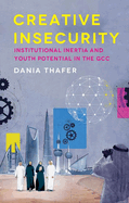 Creative Insecurity: Institutional Inertia and Youth Potential in the Gcc