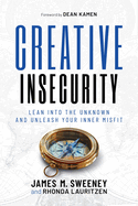 Creative Insecurity: Lean Into the Unknown and Unleash Your Inner Misfit