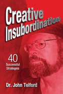 Creative Insubordination: 40 Successful Strategies