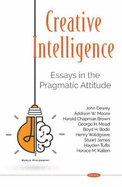 Creative intelligence; essays in the pragmatic attitude
