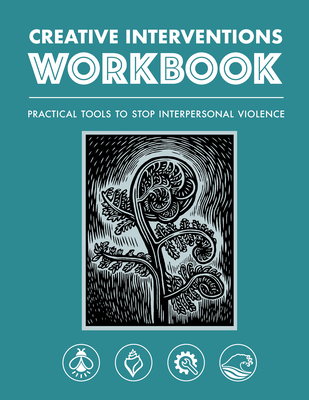 Creative Interventions Workbook: Practical Tools to Stop Interpersonal Violence - Interventions, Creative