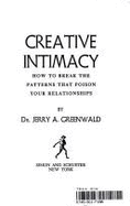 Creative intimacy : how to break the patterns that poison your relationships - Greenwald, Jerry A.