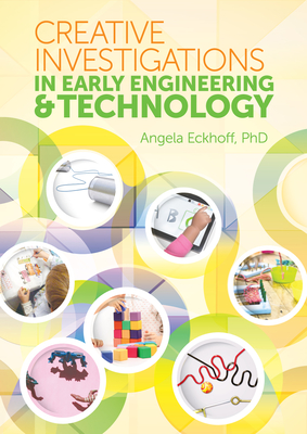 Creative Investigations in Early Engineering and Technology - Eckhoff, Angela