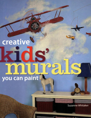 Creative Kids' Murals You Can Paint - Whitaker, Suzanne