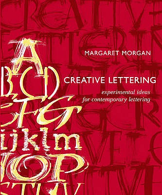 Creative Lettering: Experimental Ideas for Contemporary Lettering - Morgan, Margaret