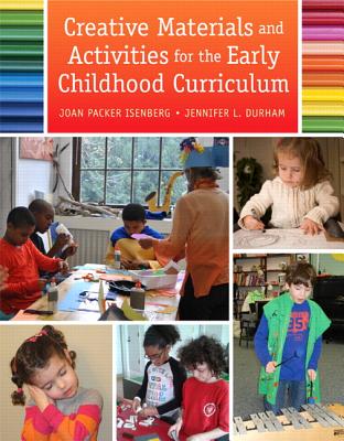Creative Materials and Activities for the Early Childhood Curriculum - Isenberg, Joan, and Durham, Jennifer