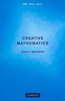 Creative Mathematics: A Gateway to Research - Beardon, Alan F.