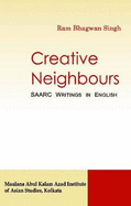 Creative Neighbours: SAARC Writings in English - Singh, Ram Bhagwan