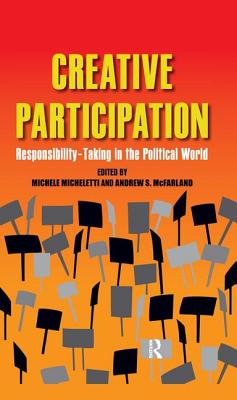 Creative Participation: Responsibility-Taking in the Political World - Micheletti, Michele, and McFarland, Andrew S