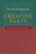 Creative Pasts: Historical Memory and Identity in Western India, 1700-1960