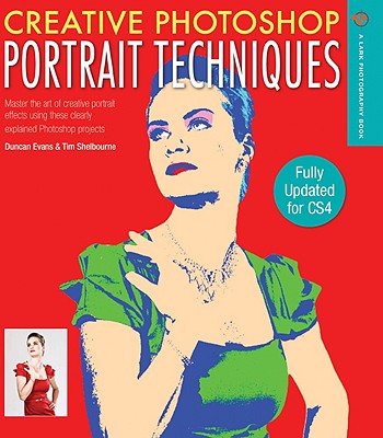 Creative Photoshop Portrait Techniques: Fully Updated for CS4 - Evans, Duncan, and Shelbourne, Tim