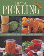 Creative Pickling: Salsas, Chutneys, Sauces & Preserves for Today's Adventurous Cook