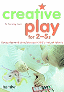 Creative Play for 2-5s: Recognize and Stimulate Your Child's Natural Talents - Einon, Dorothy, Dr.
