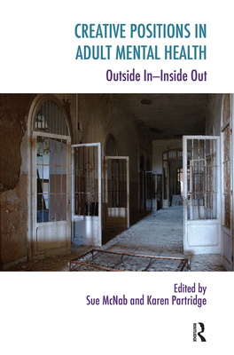 Creative Positions in Adult Mental Health: Outside In-Inside Out - McNab, Sue (Editor), and Partridge, Karen (Editor)