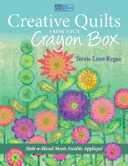 Creative Quilts from Your Crayon Box: Melt-N-Blend Meets Fusible Applique