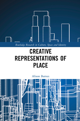 Creative Representations of Place - Barnes, Alison