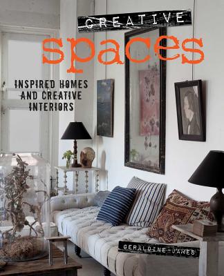 Creative Spaces: Inspired Homes and Creative Interiors - James, Geraldine