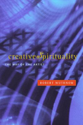 Creative Spirituality: The Way of the Artist - Wuthnow, Robert