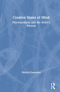 Creative States of Mind: Psychoanalysis and the Artist's Process