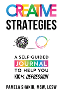 Creative Strategies: A Self-Guided Journal to Help You Kick Depression