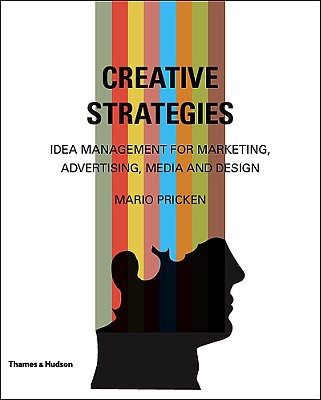 Creative Strategies: Idea Management for Marketing, Advertising, Media and Design - Pricken, Mario