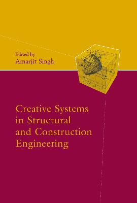 Creative Systems in Structural and Construction Engineering - Singh, Amarjit (Editor)