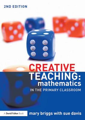 Creative Teaching: Mathematics in the Primary Classroom - Briggs, Mary, and Davis, Sue