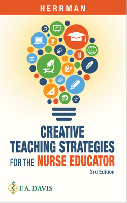 Creative Teaching Strategies for the Nurse Educator - Herrman, Judith W, PhD, Faan