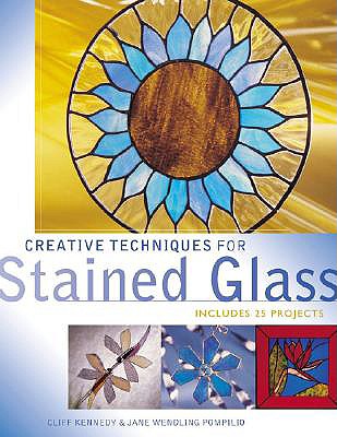 Creative Techniques for Stained Glass - Kennedy, Cliff, and Pompilio