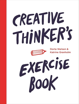Creative Thinker's Exercise Book - Granholm, Katrine, and Nielsen, Dorte