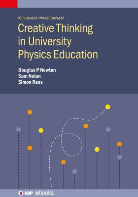 Creative Thinking in University Physics Education - Newton, Doug, and Nolan, Sam, and Rees, Simon