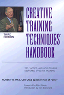 Creative Training Techniques Handbook: Tips, Tactics, and How-To's for Delivering Effective Training
