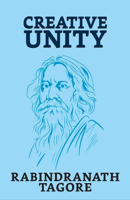 Creative Unity - Tagore, Rabindranath